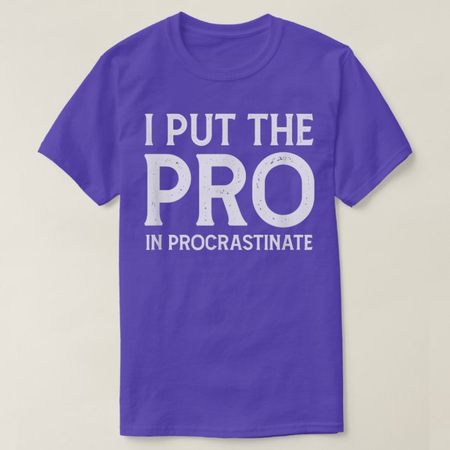 Ich setzte den Pro in Procrastinate T-Shirt (Design vorne)