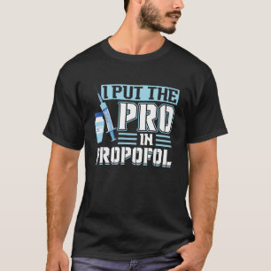 Ich setzte den Pro in Propofol - Anästhesiologe Pu T-Shirt