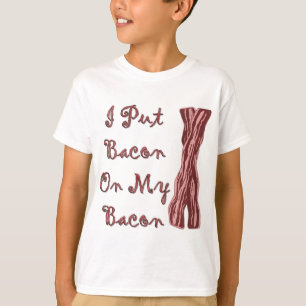 Ich setzte Speck auf meinen Speck T-Shirt