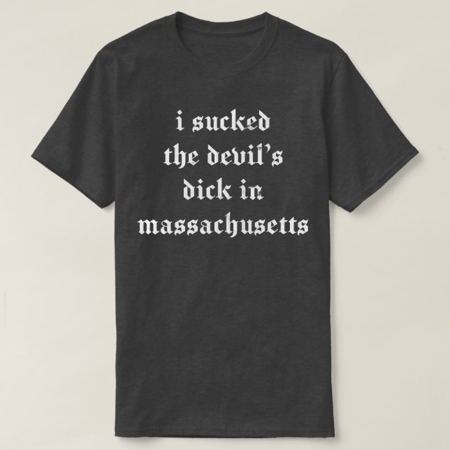 Ich Sind zum Kotzen die Teufel Dick in Massachuset T-Shirt (Design vorne)