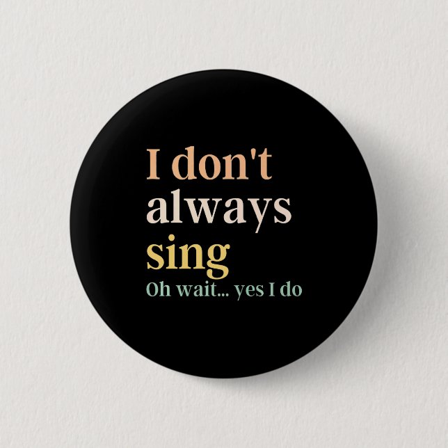 Ich singe nicht immer Broadway Musical Theatre Zit Button (Vorderseite)