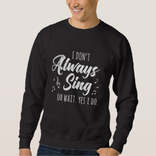 Ich singe nicht immer ein Zitat über das Theater i Sweatshirt