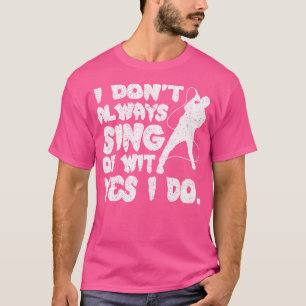 Ich singe nicht immer, ja, ich mache Opernsängerin T-Shirt