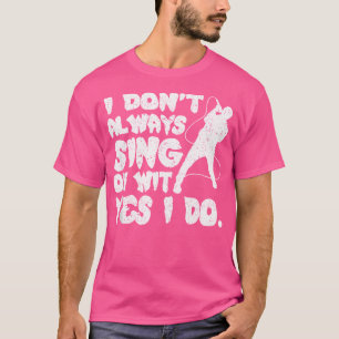 Ich singe nicht immer, ja, ich mache Opernsängerin T-Shirt