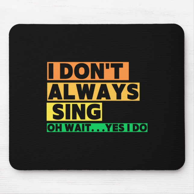 Ich singe nicht immer Oh warte doch ich singe  Mousepad (Vorne)