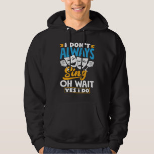 Ich singe nicht immer Oh, warten Sie, doch ich sin Hoodie