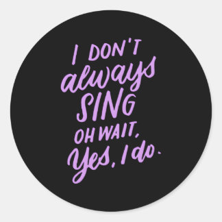 Ich singe nicht immer, warte, ich mache Musiktheat Runder Aufkleber