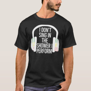 Ich singe nicht in der Dusche, in der ich Musik-Sp T-Shirt