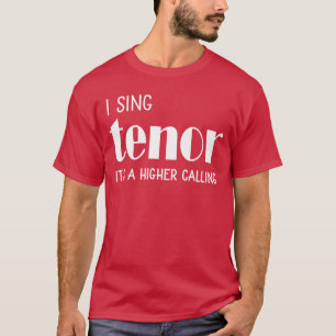 Ich singe oder Es ist eine höhere Berufung Vocal S T-Shirt