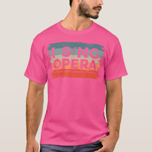 Ich singe Oper Was ist deine besondere Kraft Musik T-Shirt