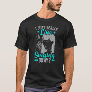 Ich singe wirklich gerne Beruflichen Sänger Kar T-Shirt