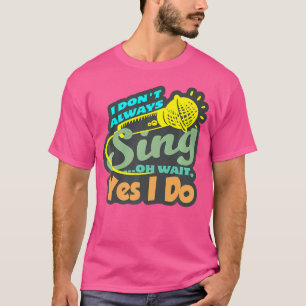 Ich singt nicht immer Sängerin und singe Musikermu T-Shirt