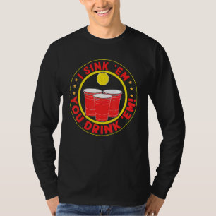 Ich sinke sie, du trinkst sie Bierpong T-Shirt