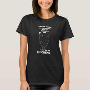Ich sitze vielleicht auf Hühnerfarm T-Shirt