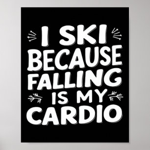 Ich skie, weil fallen mein Cardio ist Lustige Ski- Poster