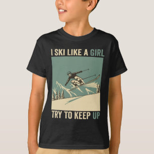 Ich skie wie ein Mädchen, versuche mitzuhalten, lu T-Shirt