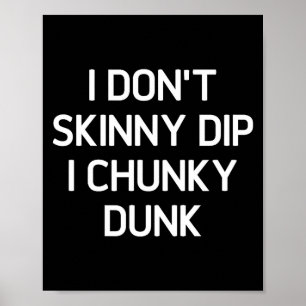 Ich skinny Dippe nicht, ich Chunky Dunke, Lustig, Poster