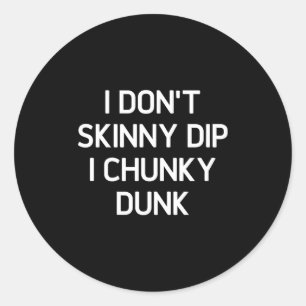 Ich skinny Dippe nicht, ich Chunky Dunke, Lustig, Runder Aufkleber