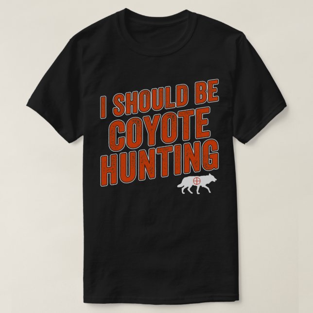 Ich sollte Coyote Jäger jagen T-Shirt (Design vorne)