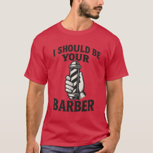 Ich sollte dein Friseur sein T-Shirt