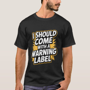 Ich sollte mit einem Warnhinweis lustige Aussage k T-Shirt