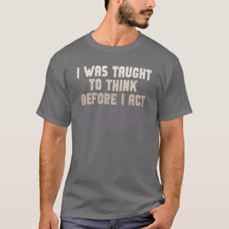 Ich sollte vorher nachdenken, bevor ich Sarkasmus T-Shirt