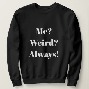 Ich? Sonderbar? Immer! Sweatshirt