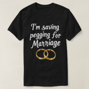 Ich spare Pegging für die Ehe Lustige Fette Ringe T-Shirt