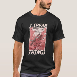 Ich speere Dinge Angelspeeren Freediving Speerfisc T-Shirt