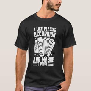 Ich Spiele Akkordeon Und Vielleicht 3 Leute Akkord T-Shirt