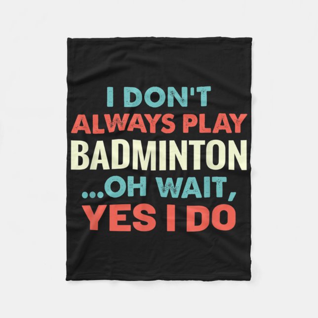 Ich spiele Badminton nicht immer, aber warten Sie  Fleecedecke (Vorderseite)