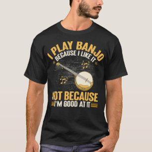 Ich spiele Banjo, weil ich es mag, nicht weil ich T-Shirt