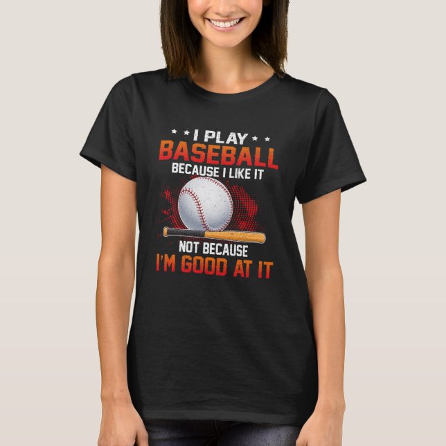 Ich spiele Baseball, weil ich es mag, aber nicht g T-Shirt (Vorderseite)