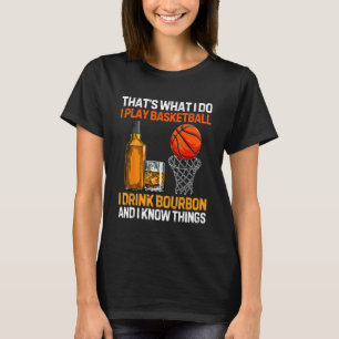 Ich spiele Basketball Ich trinke Bourbon und weiß, T-Shirt