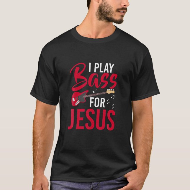 Ich spiele Bass für Jesus Bass Gitarre T Shirt (Vorderseite)