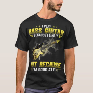 Ich spiele Bass Gitarre, weil ich es mag, nicht T-Shirt