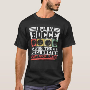 Ich spiele Bocce für die Pizza Breaks, was für ein T-Shirt