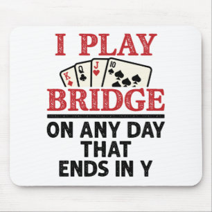 Ich spiele Bridge an jedem Tag, der in Y endet Mousepad