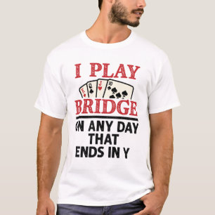 Ich spiele Bridge an jedem Tag, der in Y endet T-Shirt