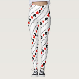 Ich spiele Bridge nur an Tagen, die in meinem Leggings