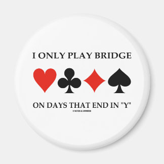 Ich spiele Bridge nur an Tagen, die in meinem Magnet