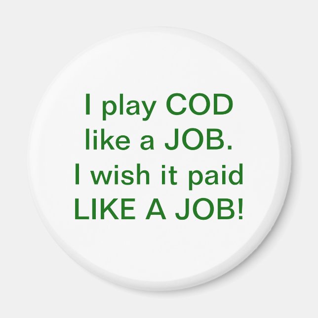 Ich spiele COD wie ein Job! Ich wünschte, es wäre  Magnet (Vorne)