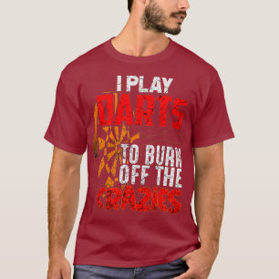 Ich spiele Darts, um den verrückten, lustigen Kuns T-Shirt