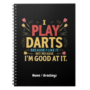 Ich spiele Darts, weil ich es mag, nicht Coz, ich  Notizblock