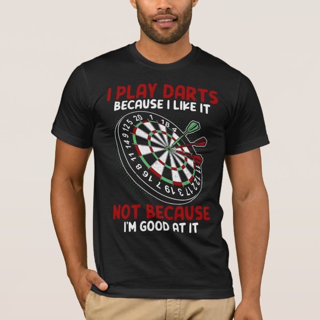 Ich spiele Darts, weil ich es mag, nicht weil ich T-Shirt (Vorderseite)