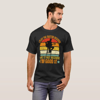 Ich spiele die Gitarre, die ich mag, nicht weil ic T-Shirt