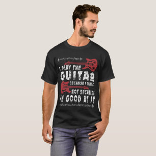 Ich spiele die Gitarre, weil ich es mag T-Shirt