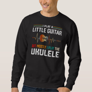 Ich spiele ein wenig Gitarre, aber vor allem Ukule Sweatshirt