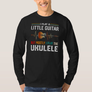 Ich spiele ein wenig Gitarre, aber vor allem Ukule T-Shirt