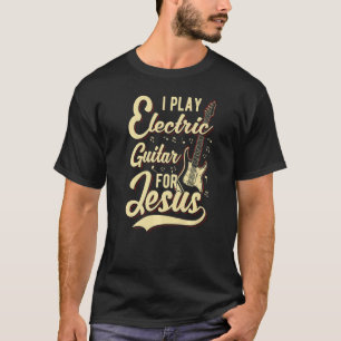 Ich spiele elektrische Gitarre für Jesus Christli T-Shirt
